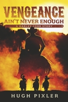 Vengeance Ain't Never Enough: A Harley Cobb Story 1667856340 Book Cover