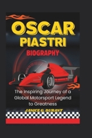 Oscar Piastri Biography: The Inspiring Journey of a Global Motorsport Legend to Greatness B0DT6WYQ9F Book Cover