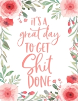 It's A Great Day To Get Shit Done: 2020 Weekly & Monthly Planner: 12 Month Calendar and Organizer Notebook (January 2020 to December 2020) 1706138857 Book Cover