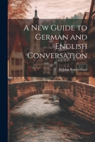 A New Guide to German and English Conversation 1022477978 Book Cover