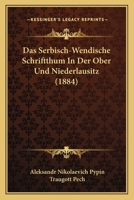 Das Serbisch-Wendisch Schriftthum in Der Ober- Und Niederlausitz 1161044051 Book Cover