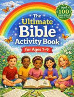 The Ultimate Bible Activity Book for Ages 7-9: Bible Mazes, Word Searches, Crosswords, Coloring Pages & Fun Scripture Activities for Christian Kids | Faith-Building Learning Workbook 1733861955 Book Cover