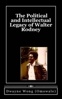 The Political and Intellectual Legacy of Walter Rodney 1535405694 Book Cover