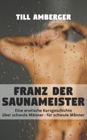 Franz der Saunameister: Eine erotische Kurzgeschichte über schwule Männer für schwule Männer (German Edition) B088YB64ZN Book Cover