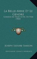 La Belle-Mere Et Le Gendre: Comedie En Trois Actes, En Vers (1826) 1160128790 Book Cover