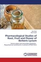 Pharmacological Studies of Root, Fruit and Flower of Berberis Lycium: Antimicrobial and antioxidant properties , Phytochemical constituents in extracts of Plant Parts 6203305286 Book Cover
