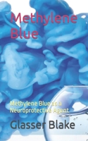 Methylene Blue: Methylene Blue as a Neuroprotective Agent B0C525LB4F Book Cover