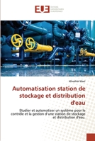 Automatisation station de stockage et distribution d'eau: Etudier et automatiser un système pour le contrôle et la gestion d’une station de stockage et distribution d'eau. 6203429651 Book Cover