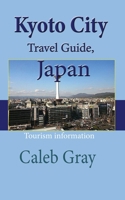 Kyoto City Travel Guide, Japan: Tourism information 1912483971 Book Cover