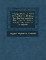Voyage Dans Le Nord de La Bolivie Et Dans Les Parties Voisines Du P Rou: Ou, Visite Au District Aurif Re de Tipuani 1144676444 Book Cover
