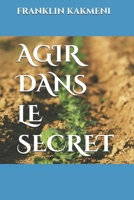 AGIR DANS LE SECRET (French Edition) B0G6JYB96F Book Cover