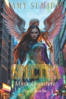 Spectra : A Cynical Superhero 1729078494 Book Cover