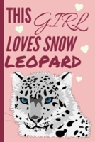This Girl Loves: Snow Leopard Gifts For Girls Boys Cute And Funny Notebook Journal 6X9 - Great Birthday Idea For Animal Lovers 1657081192 Book Cover