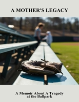 A Mother'S Legacy: A Memoir About A Tragedy At The Ballpark B0FQ3ZBXKG Book Cover