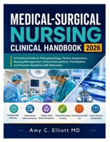 Medical-Surgical Nursing Clinical Handbook 2026: A Practical Guide to Pathophysiology, Patient Assessment, Nursing Management, Clinical Interventions, ... and Practice Questions with Rationales B0HG8CR24W Book Cover