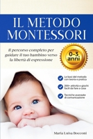 Il Metodo Montessori 0-3 anni. 200+ Attività Pratiche e Facili da Fare a Casa + Tecniche Avanzate di Comunicazione. Il Percorso Completo per Guidare ... la Libertà di Espressione 1914140370 Book Cover