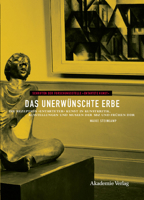 Das Unerw�nschte Erbe: Die Rezeption "entarteter" Kunst in Kunstkritik, Ausstellungen Und Museen Der Sowjetischen Besatzungszone Und Der Fr�hen Ddr 3050044500 Book Cover