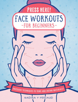 Press Here! Face Workouts for Beginners: Pressure Techniques to Tone and Define Naturally 1592339425 Book Cover