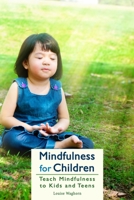 Mindfulness for Children: Teach Mindfulness to Kids and Teens 1521190690 Book Cover