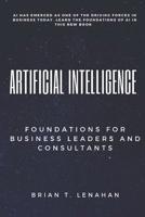 Artificial Intelligence: Foundations for Business Leaders and Consultants 198947800X Book Cover