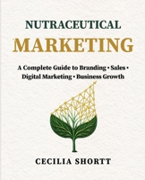 Nutraceuticals Marketing: A Complete Guide to Branding, Sales, Digital Marketing & Business Growth B0HCLQHFL2 Book Cover