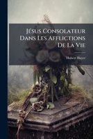 Jésus Consolateur Dans Les Afflictions De La Vie 1178605442 Book Cover