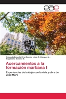 Acercamientos a la formación martiana I: Experiencias de trabajo con la vida y obra de José Martí 6202128925 Book Cover
