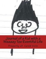 Journal Of A Kid With A Waaaay Too Eventful Life 1490523189 Book Cover