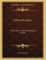 Il Furto Per Fame: Dal Punto Di Vista Antropologico (1899) 1169504698 Book Cover