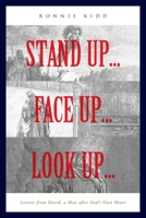 Stand Up...Face Up...Look Up...: Lessons from David, a Man after God's Own Heart 1644685078 Book Cover