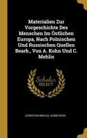 Materialien Zur Vorgeschichte Des Menschen Im �stlichen Europa, Nach Polnischen Und Russischen Quellen Bearb., Von A. Kohn Und C. Mehlis 027411612X Book Cover