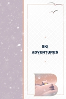 Ski Adventures B: Skiing Vacation Journal to Write In - Great Outdoors Adventure Notebook - Family Ski Slope Memories Log 1705313833 Book Cover