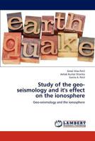 Study of the geo-seismology and it's effect on the ionosphere: Geo-seismology and the ionosphere 3846585793 Book Cover