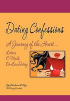 Dating Confessions: A Journey of the Heart...Letters, E-Mails, and On-Line Dating 1456326023 Book Cover