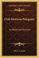 Utah Mormon Polygamy: Its Belief And Practice 1432570048 Book Cover