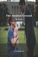 The Neutral Ground: Tom Creed — Book One B0HBKCDRZ7 Book Cover