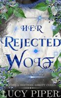 Her Rejected Wolf: A Second Chance Childhood Friends Romance (Witches and Shifters: Abbott Coven) 195614207X Book Cover