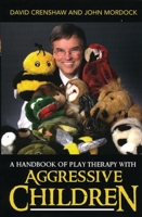 A Handbook of Play Therapy with Aggressive Children 0765705796 Book Cover