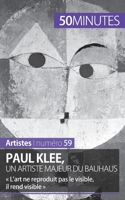 Paul Klee, un artiste majeur du Bauhaus: L'art ne reproduit pas le visible, il rend visible 2806258537 Book Cover