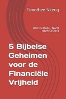 5 Bijbelse Geheimen voor de Financiële Vrijheid: Wat Uw Kerk U Nooit Heeft Geleerd (Dutch Edition) B0GXPD76MT Book Cover
