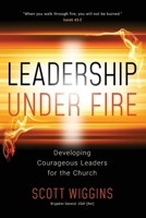 Leadership Under Fire: Developing Courageous Leaders for the Church B0GSGLGY24 Book Cover