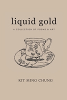 Liquid Gold: A Collection of Poems & Art B0FGXK8J1B Book Cover
