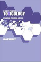 A Guide to Practical Toxicology: Evaluation, Prediction and Risk 0748409238 Book Cover