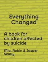 Everything Changed: A book for children affected by suicide B09BYDSX3N Book Cover