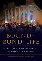 Bound in the Bond of Life: Pittsburgh Writers Reflect on the Tree of Life Tragedy 0822946513 Book Cover
