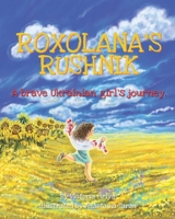 Roxolana's Rushnik: A Brave Ukrainian Girl's Journey B0BXMT96GK Book Cover