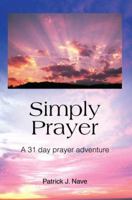 Simply Prayer: A 31 day prayer adventure 0595379559 Book Cover