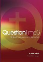 Questiontime 3: 150 Questions and Answers on the Catholic Faith 1925501205 Book Cover