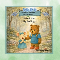 Mimi Has Big Feelings: Mimi has Big Feelings: Helping kids cope with Type 1 Diabetes, Worries, and big Emotions (Diabetes Buddies of the Forest Learning Series) B0GPNDXLC3 Book Cover
