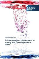 Solute transport phenomena in steady and time-dependent flows 3639702794 Book Cover